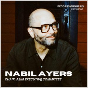 Nabil Ayers Chair A2IM Executive Committee Beggars Group US President